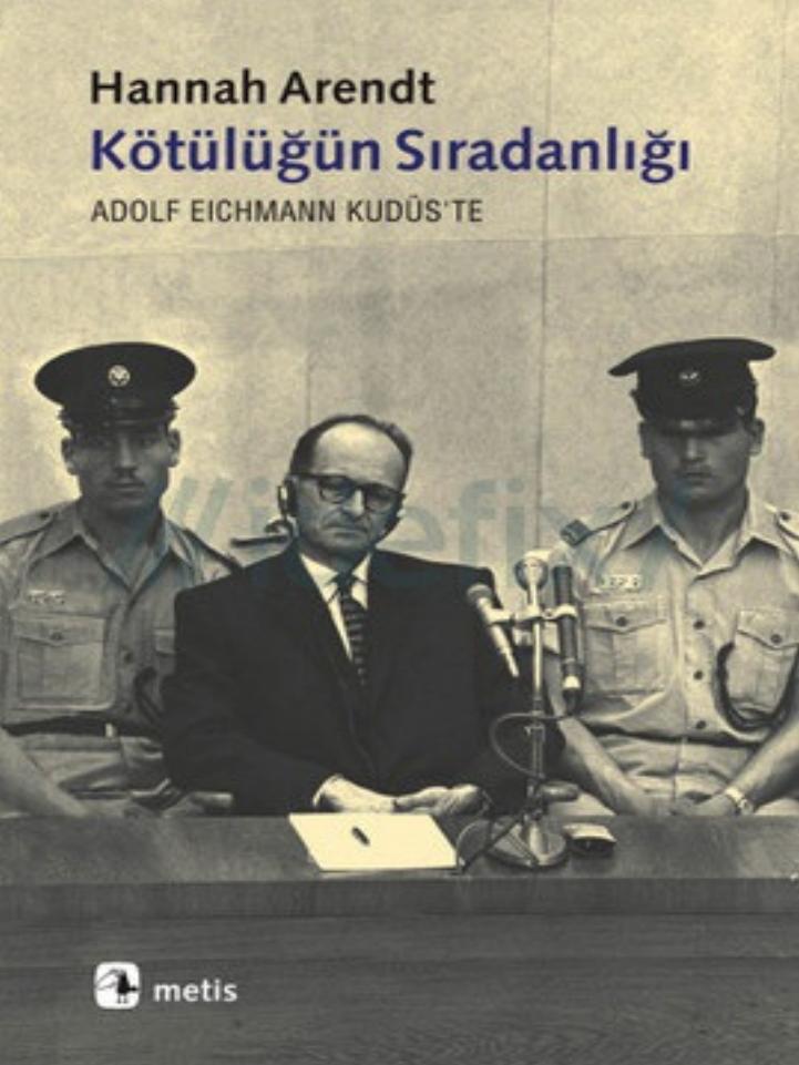 Kötülüğün Sıradanlığı - Hannah Arendt