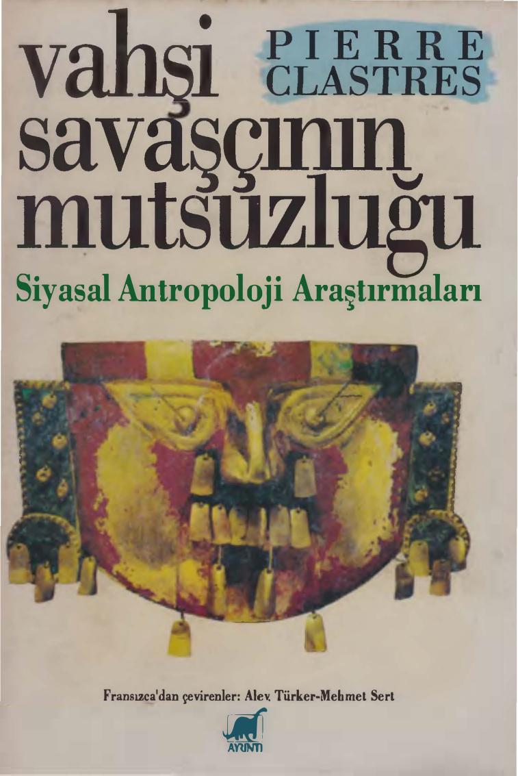 Vahşi Savaşçının Mutsuzluğu - Pierre Clastres